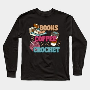 Books Coffee Crochet - Funny Book Lover, Coffee Drinker, Crocheting Long Sleeve T-Shirt